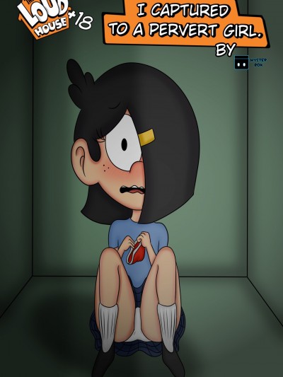 I Capture to a Pervert Girl- MysterBox [The Loud House]